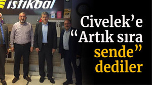 Civelek’e “Artık sıra sende” dediler
